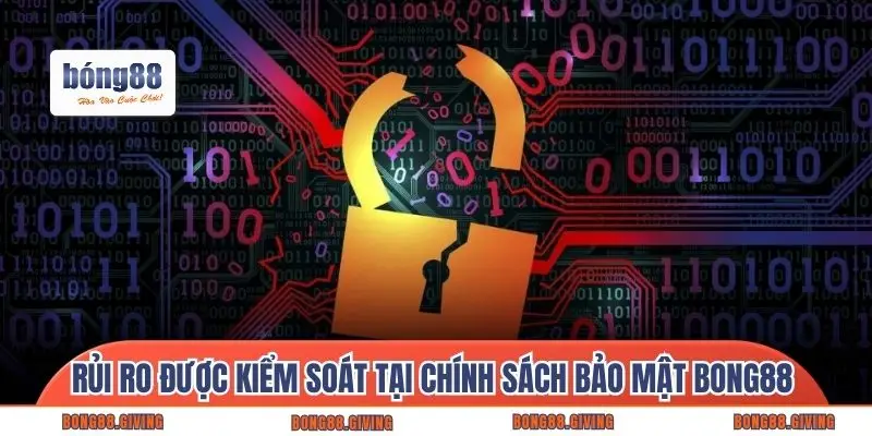 Rủi ro được kiểm soát tại chính sách bảo mật Bong88