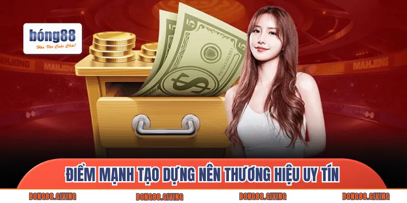 Điểm mạnh tạo dựng nên thương hiệu uy tín