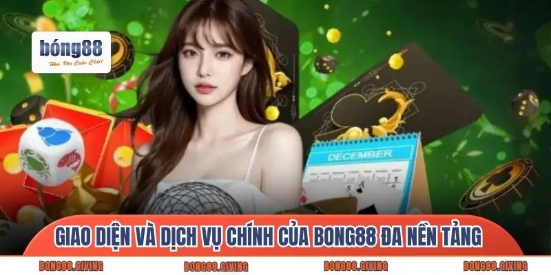 Giao diện và dịch vụ chính của Bong88 đa nền tảng