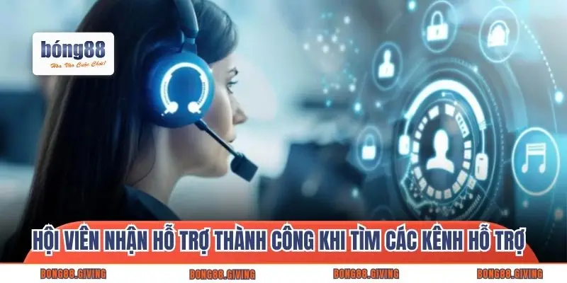 Hội viên nhận hỗ trợ thành công khi tìm các kênh hỗ trợ 