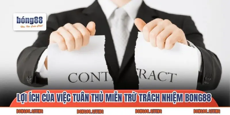 Lợi ích của việc tuân thủ miễn trừ trách nhiệm Bong88