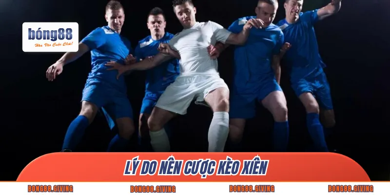 Lý do nên cược kèo xiên