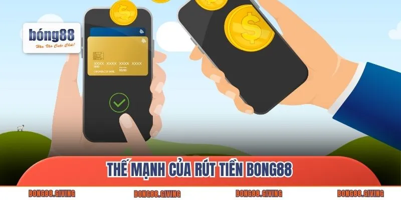 Thế mạnh của rút tiền Bong88