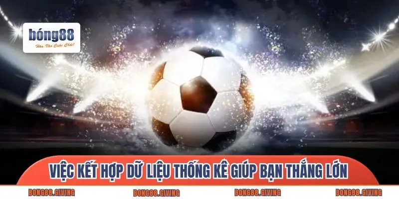 Việc kết hợp dữ liệu thống kê giúp bạn thắng lớn